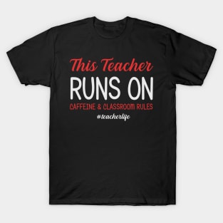 This Teacher Runs On Caffeine And Classroom Rules T-Shirt